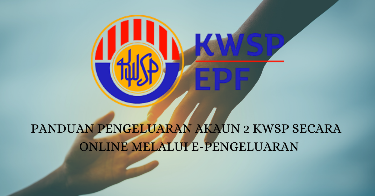 Panduan Pengeluaran Akaun 2 KWSP Secara Online melalui e-Pengeluaran